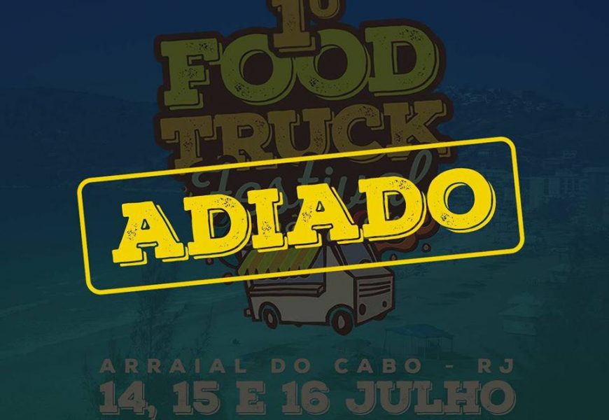 1º FOOD TRUCK FESTIVAL DO ABC DO SOL EDIÇÃO ARRAIAL DO CABO É ADIADO